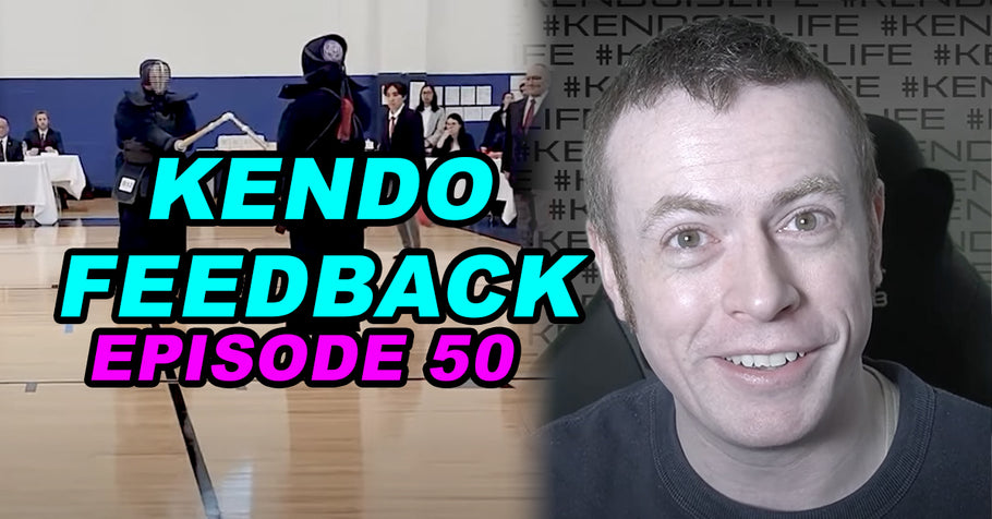 [KENDO FEEDBACK VIDEO] - Episode 50