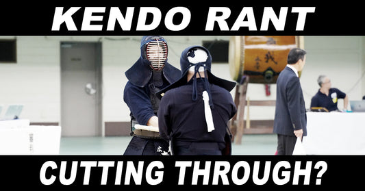 [KENDO RANT] - Cutting Through? Men Shaping?