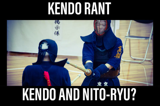 [KENDO RANT] - Kendo And Nito-Ryu? Kendo vs Kenjutsu?