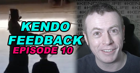 [KENDO FEEDBACK VIDEO] - Episode 10