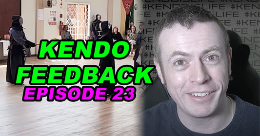 [KENDO FEEDBACK VIDEO] - Episode 23