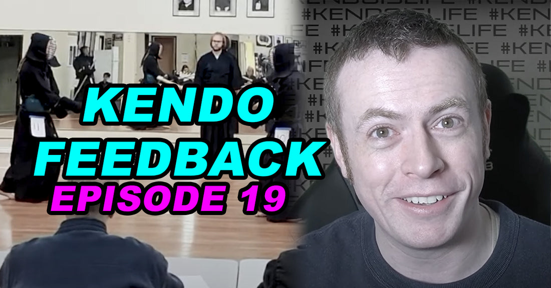 [KENDO FEEDBACK VIDEO] - Episode 19