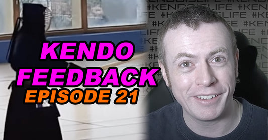 [KENDO FEEDBACK VIDEO] - Episode 21