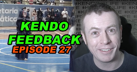 [KENDO FEEDBACK VIDEO] - Episode 27