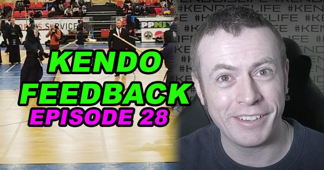 [KENDO FEEDBACK VIDEO] - Episode 28