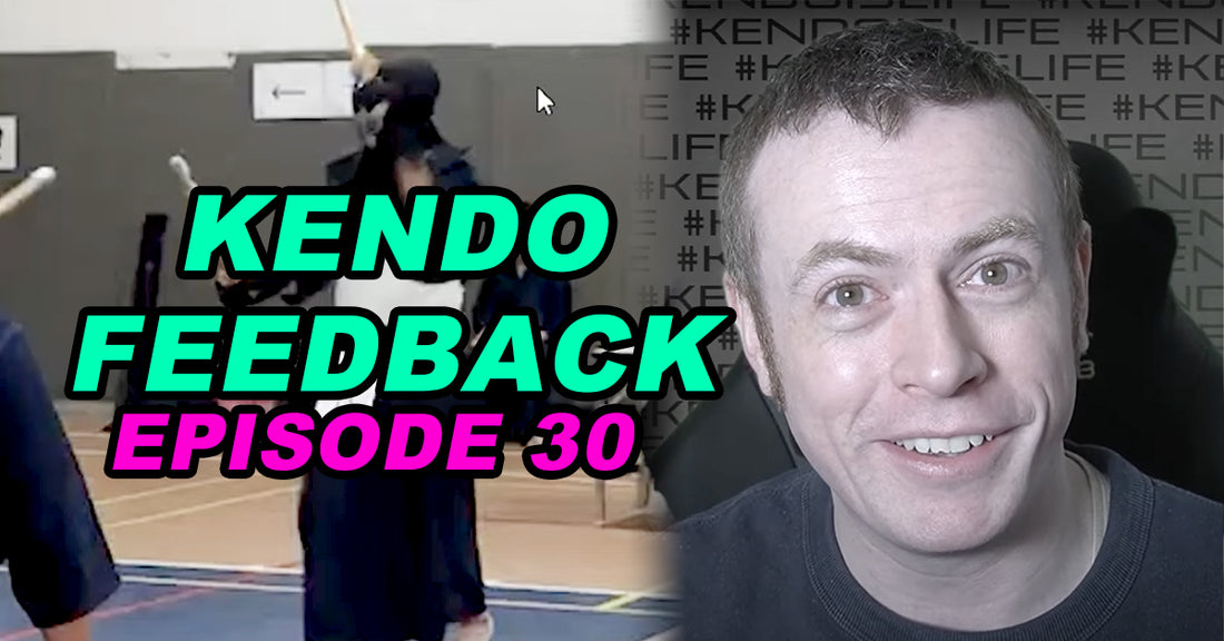 [KENDO FEEDBACK VIDEO] - Episode 30