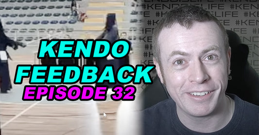 [KENDO FEEDBACK VIDEO] - Episode 32