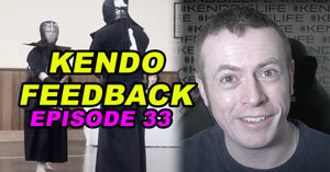 [KENDO FEEDBACK VIDEO] - Episode 33