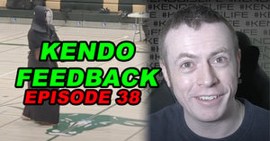 [KENDO FEEDBACK VIDEO] - Episode 38