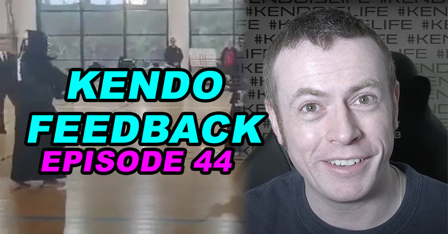 [KENDO FEEDBACK VIDEO] - Episode 44