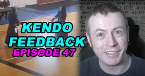 [KENDO FEEDBACK VIDEO] - Episode 47