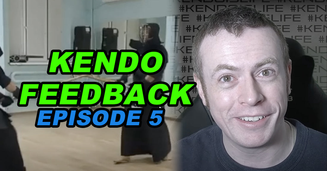 [KENDO FEEDBACK VIDEO] - Episode 5