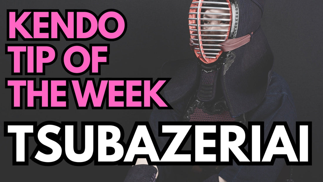 Kendo Tip of the Week : Tsubazeriai