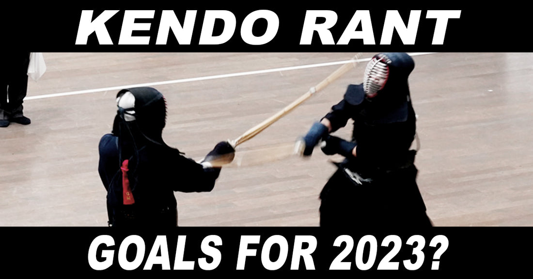 [KENDO RANT] - Goals for 2023? Swinging with the Left?