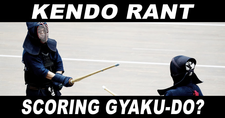 [KENDO RANT] - Scoring Gyaku-Do? Kendogi Care?