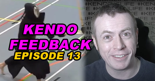 [KENDO FEEDBACK VIDEO] - Episode 13