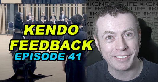 [KENDO FEEDBACK VIDEO] - Episode 41