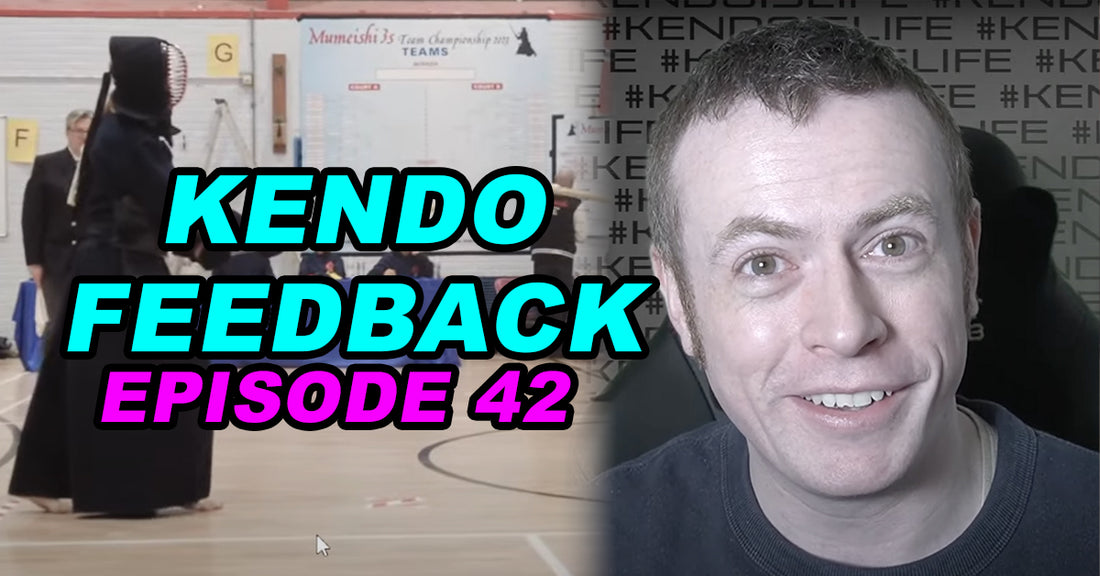 [KENDO FEEDBACK VIDEO] - Episode 42