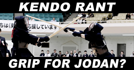 [KENDO RANT] - Grip for Jodan? WKC Finals?