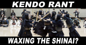 [KENDO RANT] - Waxing the Shinai? Nuki-Waza?