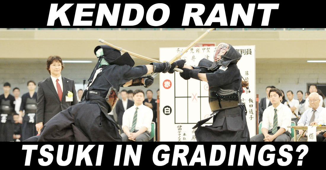 [KENDO RANT] - Using Tsuki in Gradings? Shaping the Men?