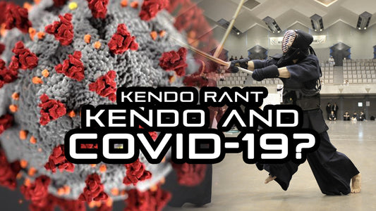 [KENDO RANT] - COVID-19 Coronavirus & Kendo.