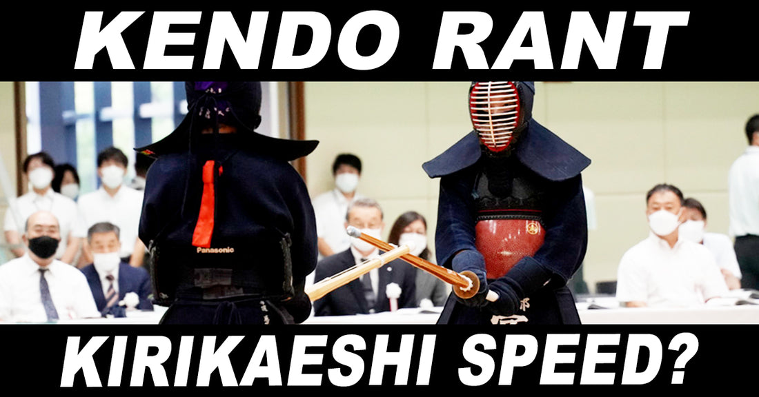 [KENDO RANT] - Kirikaeshi Speed? Sensei Lineage?