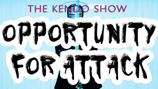 NEW EPISODE: The Kendo Show - Basic Opportunities for Attack