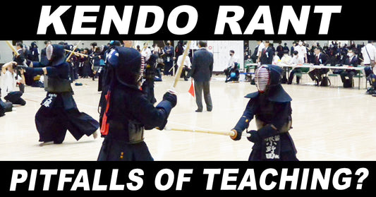 [KENDO RANT] - Pitfalls of Teaching? Stepping Back?