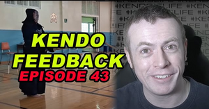[KENDO FEEDBACK VIDEO] - Episode 43