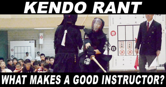 [KENDO RANT] - What Makes a Good instructor? Shinai Splinters?