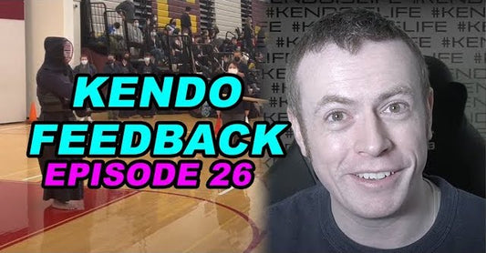 [KENDO FEEDBACK VIDEO] - Episode 26